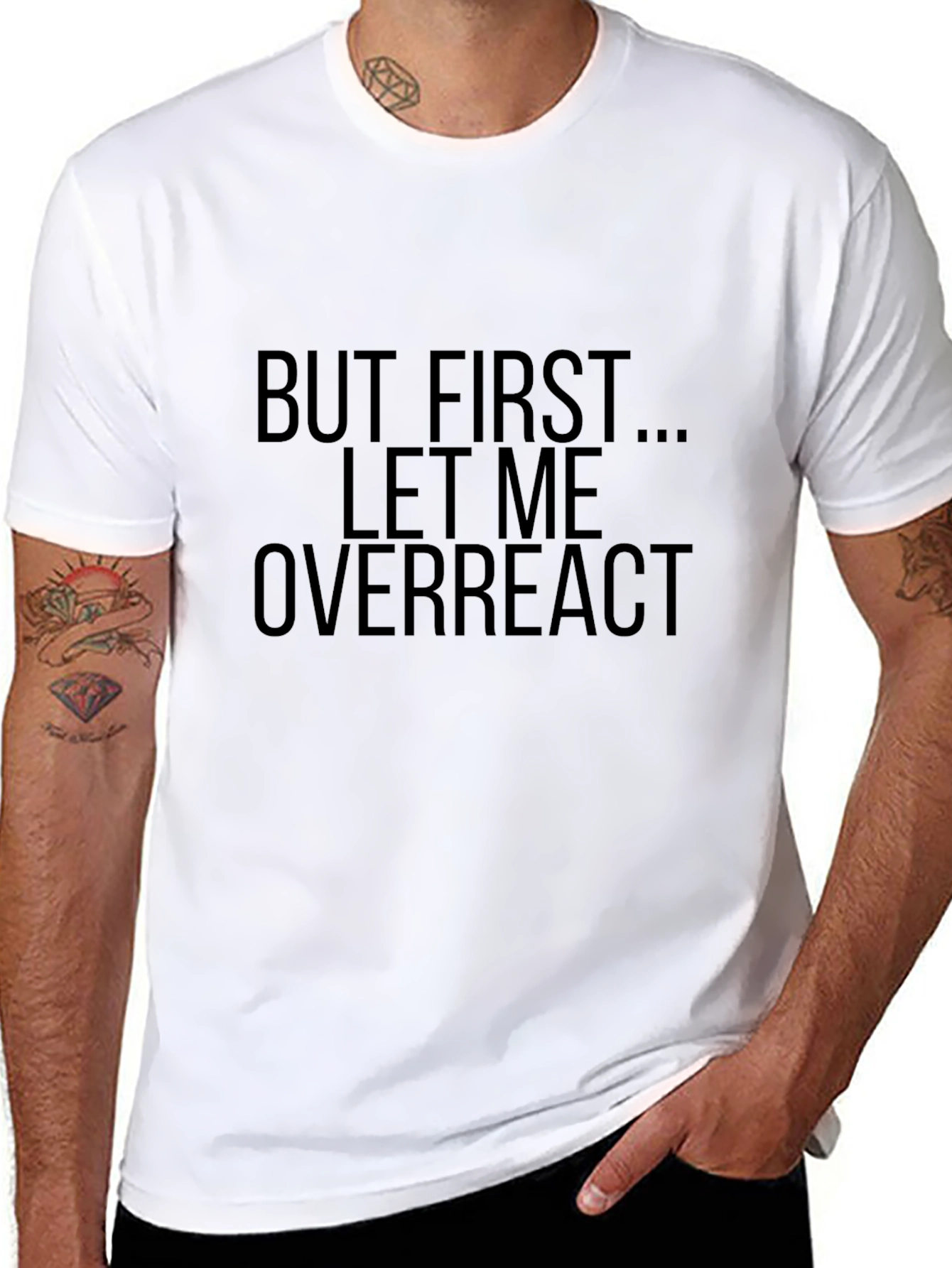 But First... Let Me Overreact T-Shirt
