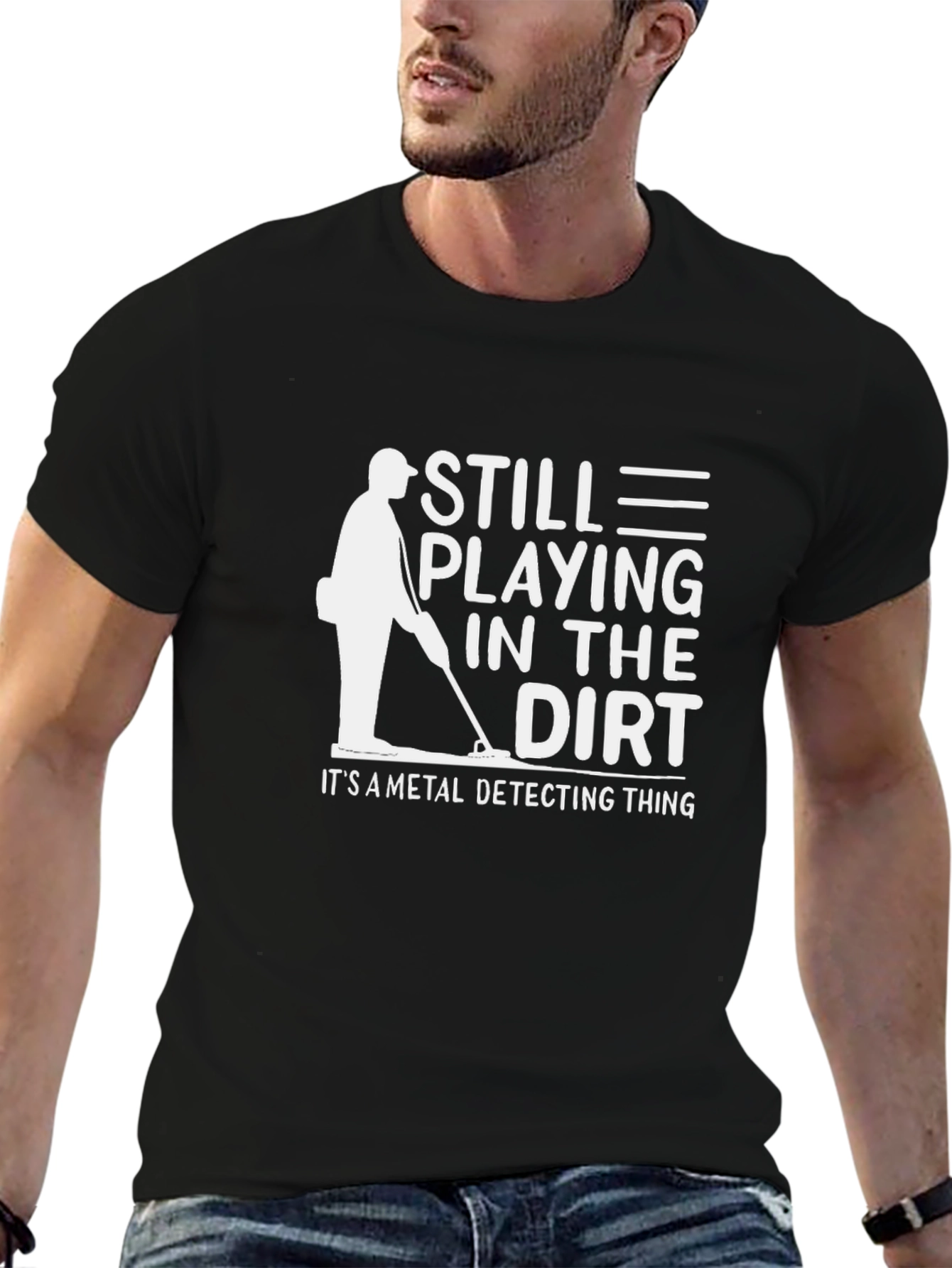 Still Playing In The Dirt Metal Detecting T-Shirt