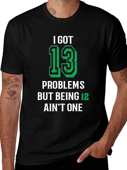 I Got 13 Problems T-Shirt - Funny Birthday Gift