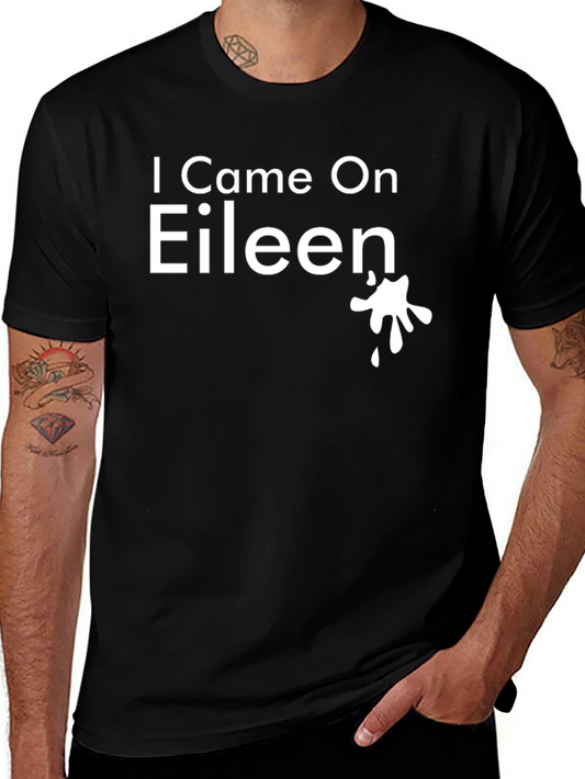 I Came On Eileen T-Shirt - Funny Novelty Tee