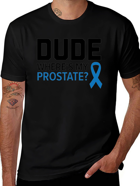 Dude Wheres My Prostate? Funny Prostate Cancer Awareness T-Shirt