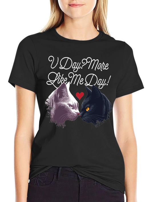 V Day? More Like Me Day! Black Tee Cats Valentines Day