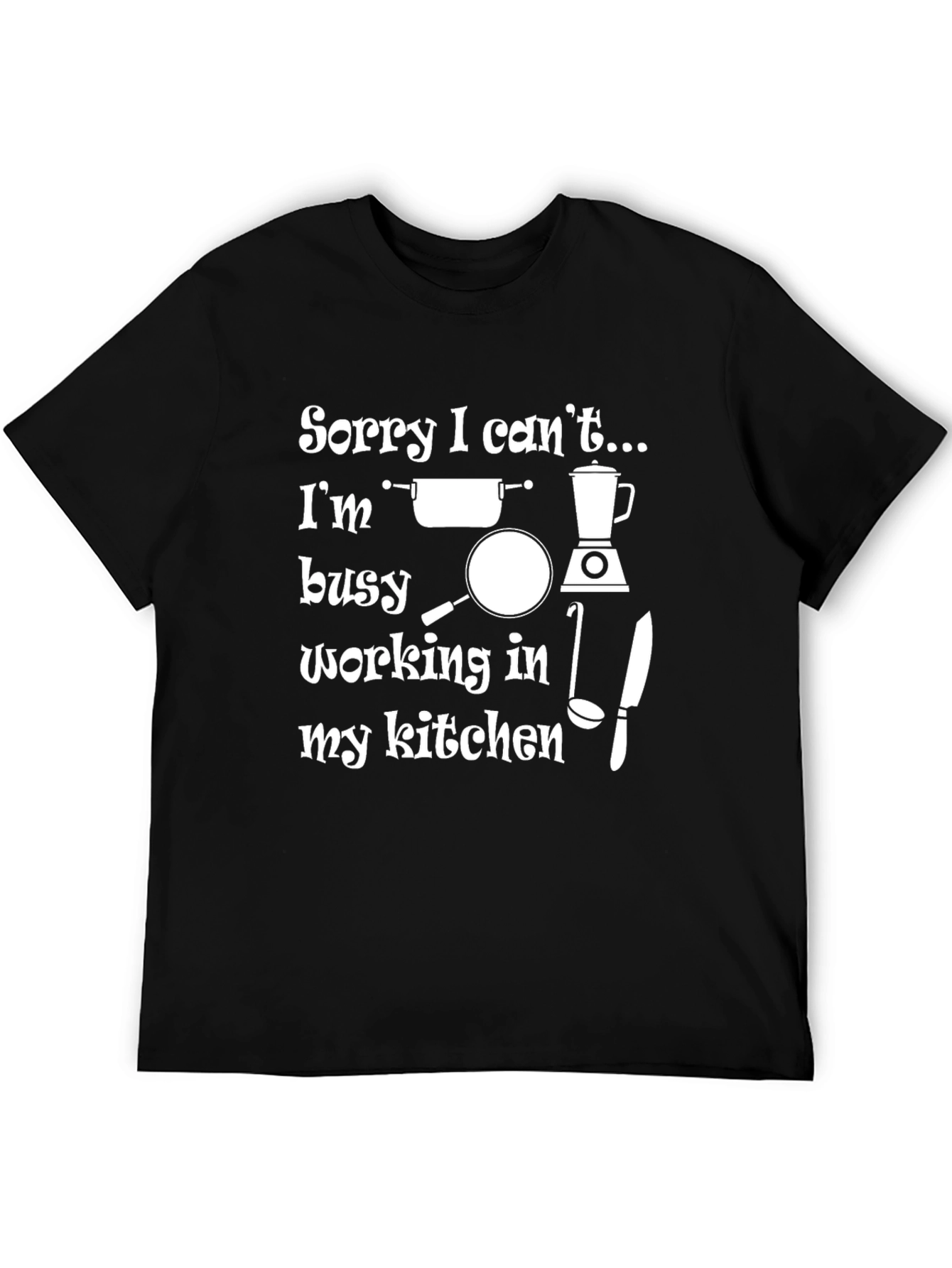 Kitchen Lovers T-Shirt: Sorry I Cant...