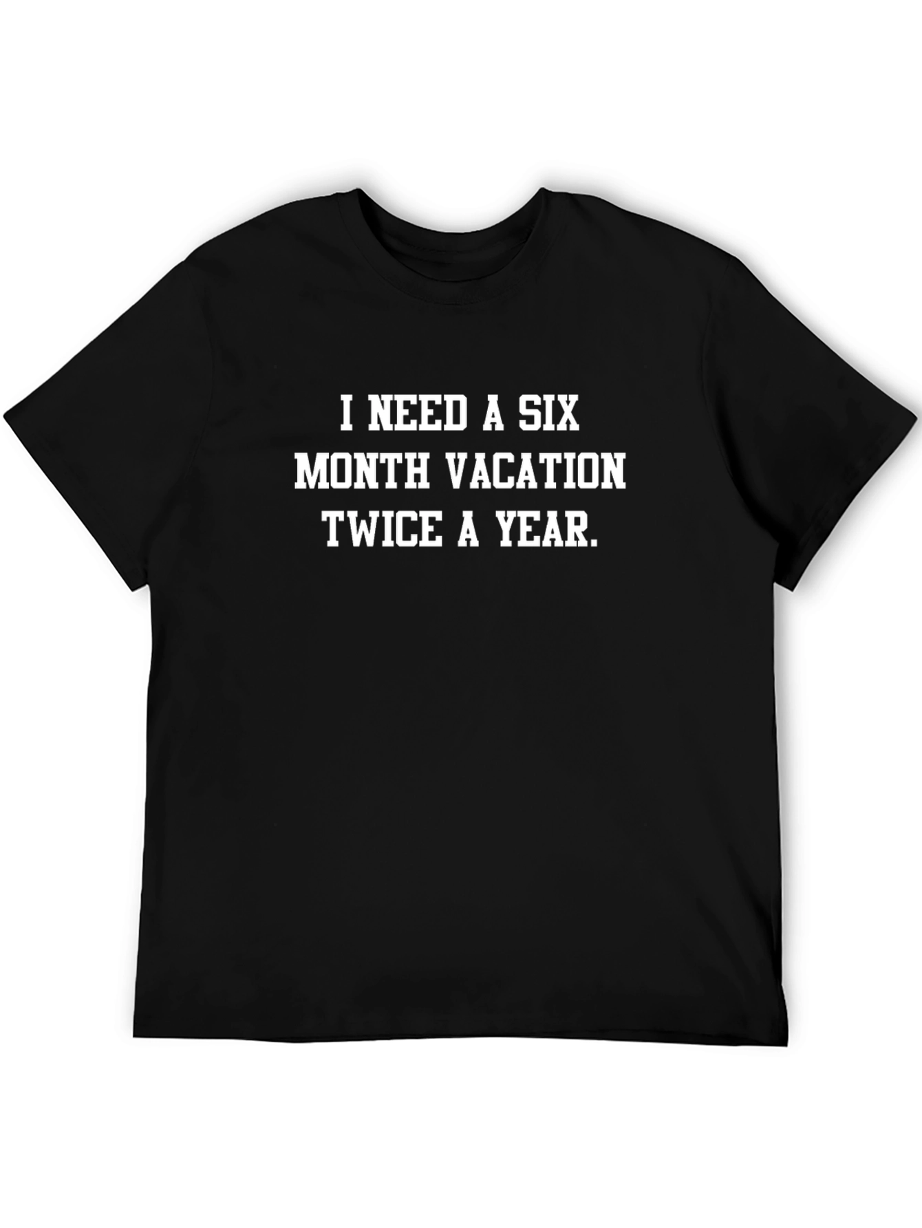 Humorous Six Month Vacation T-Shirt