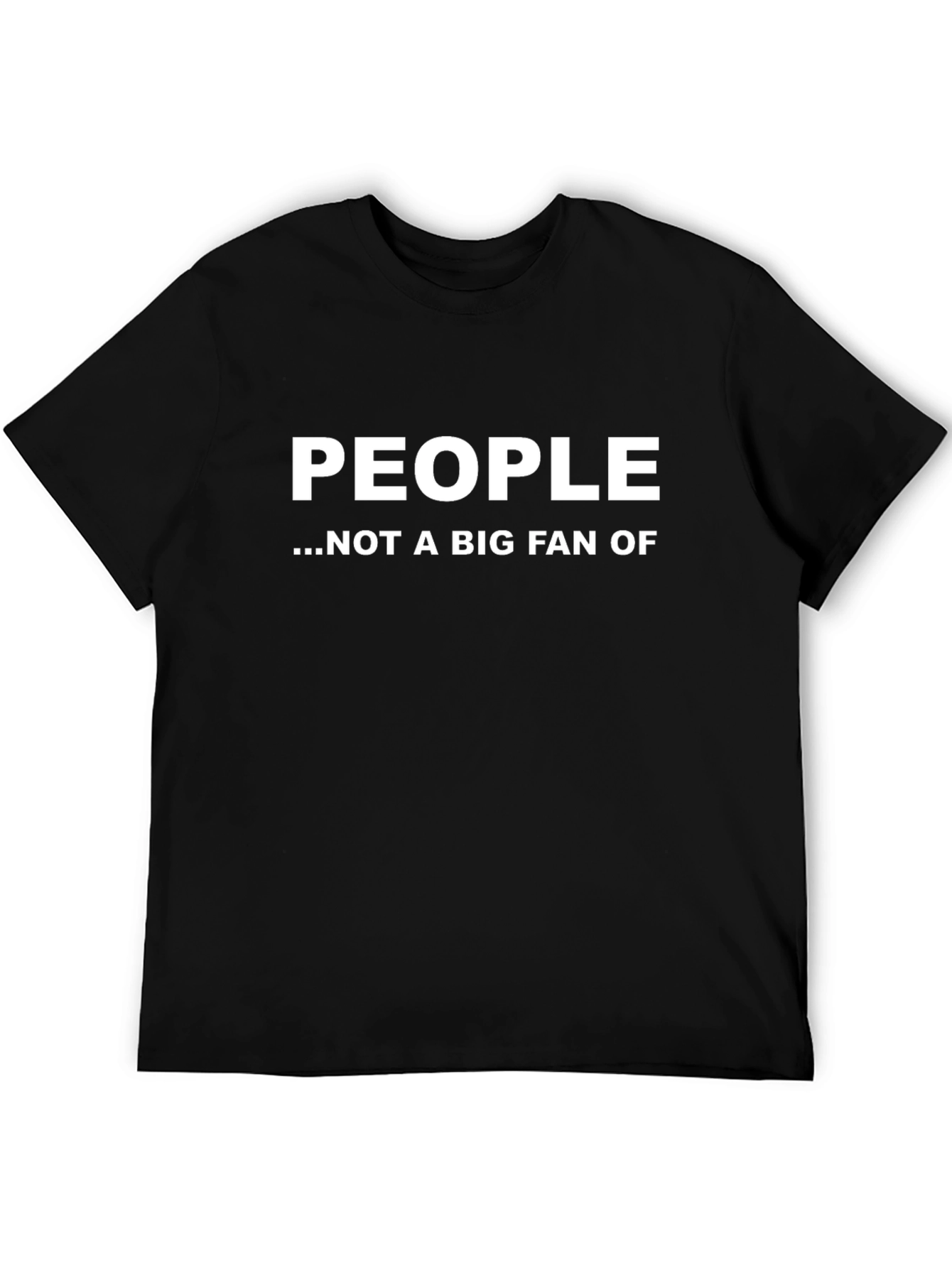 People Not A Big Fan T-Shirt Sarcastic Tee