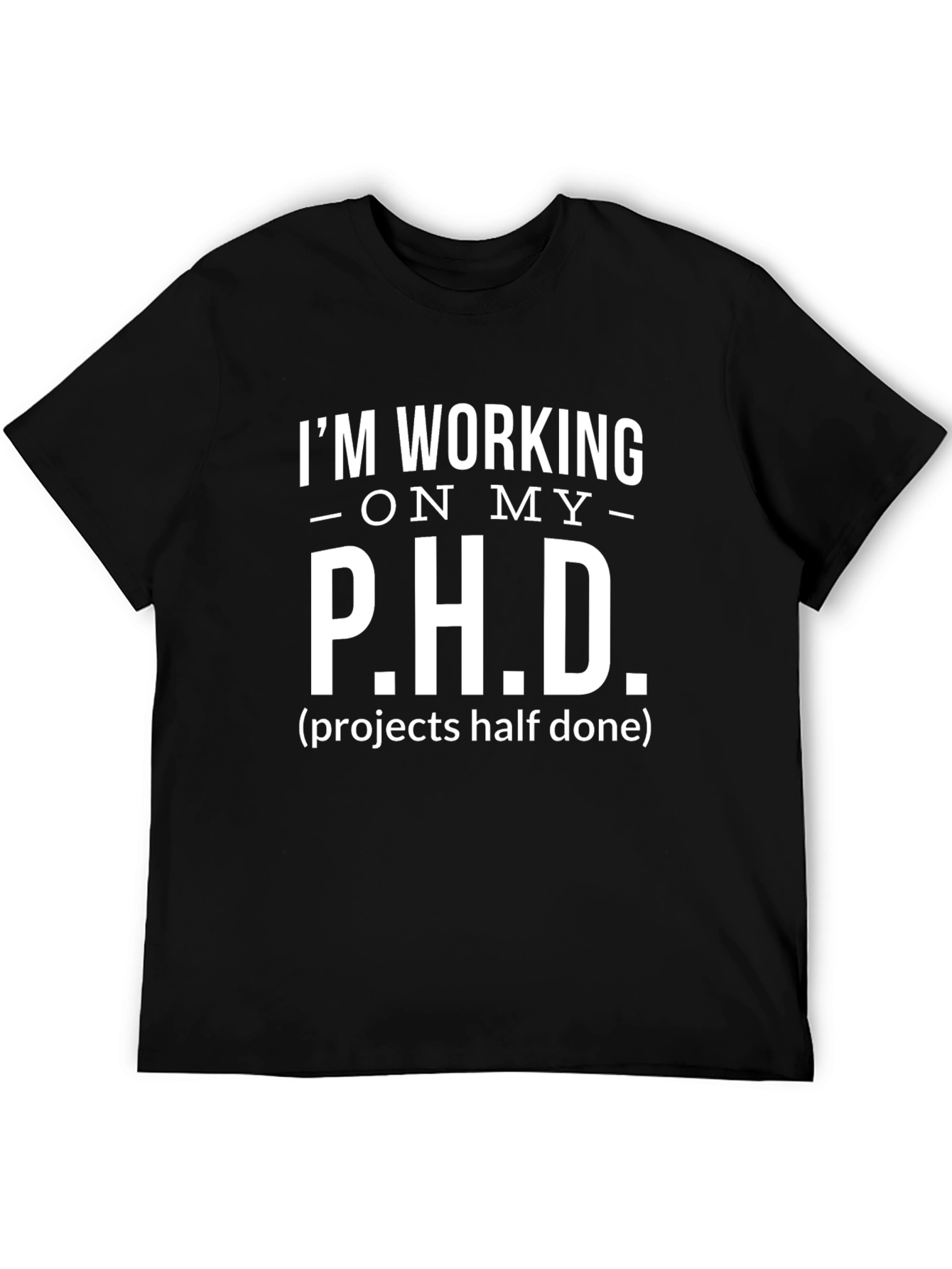 Im Working on My P.H.D. T-Shirt