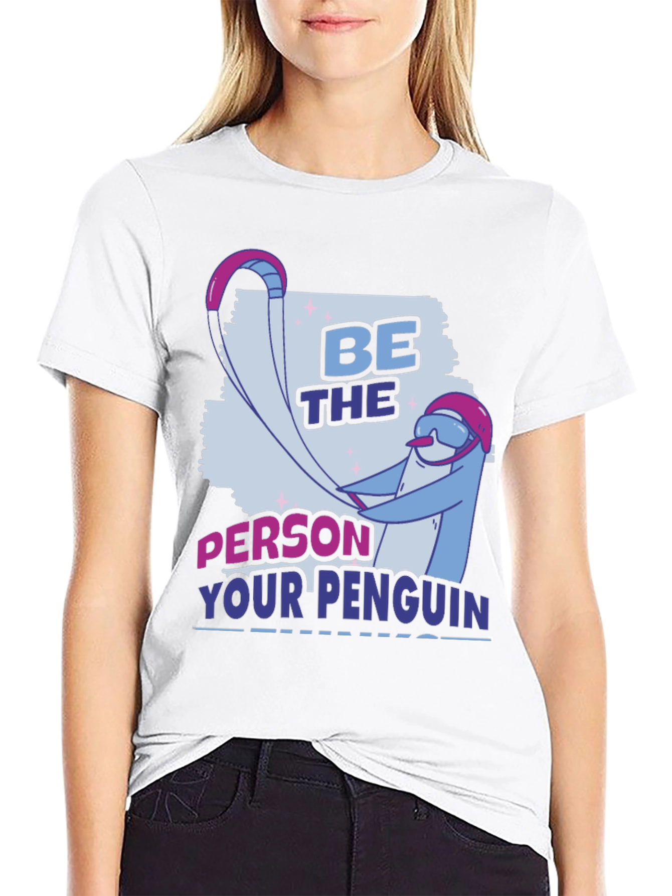 Be the Person Your Penguin Thinks You Are T-Shirt