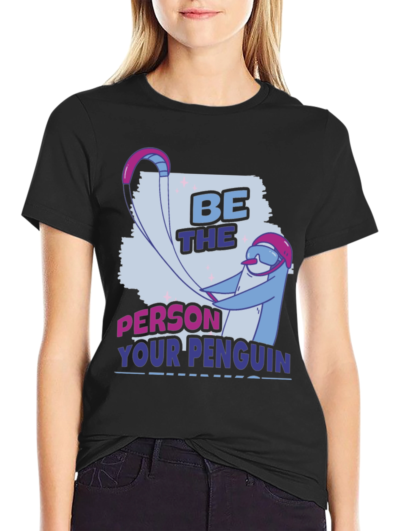Be the Person Your Penguin Thinks You Are T-Shirt