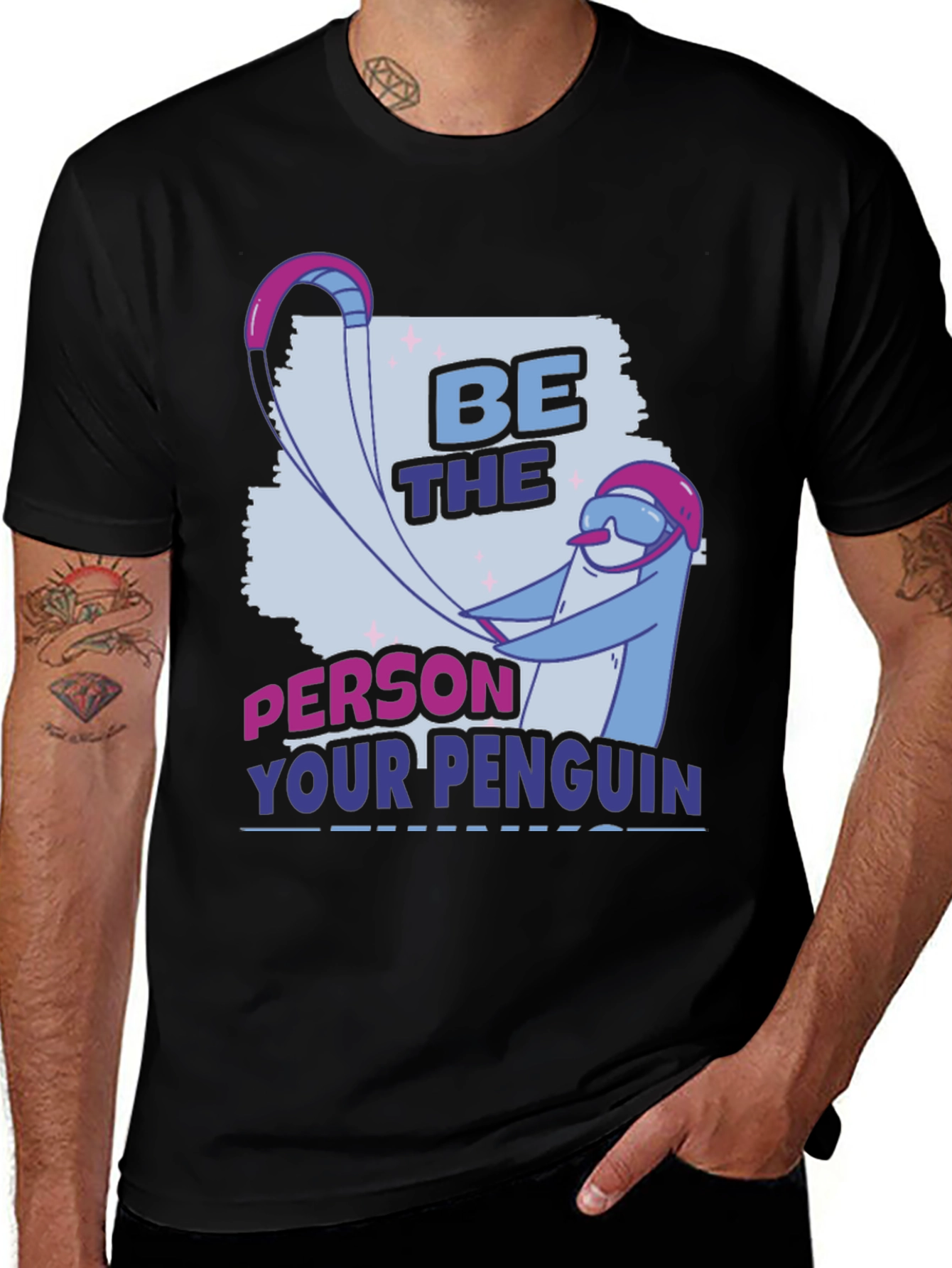 Be the Person Your Penguin Thinks You Are T-Shirt