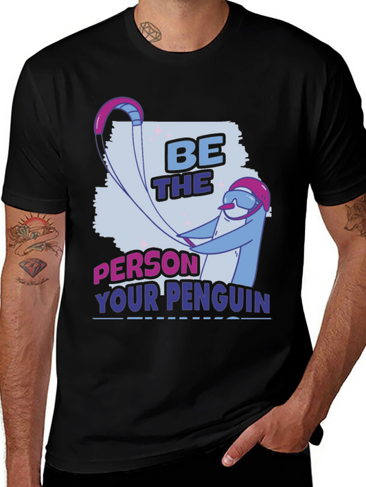 Be the Person Your Penguin Thinks You Are T-Shirt