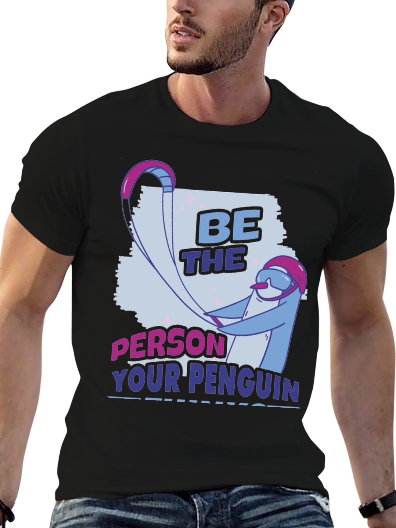 Be the Person Your Penguin Thinks You Are T-Shirt