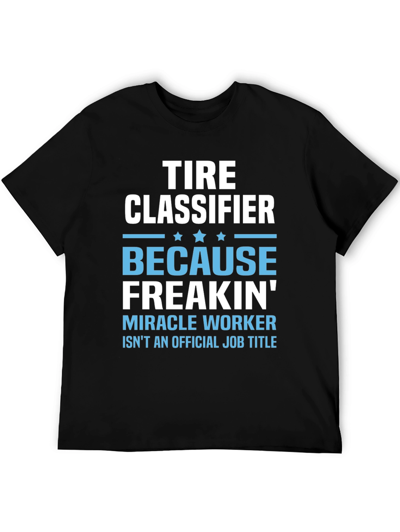 Tire Classifier Funny Job Title Graphic Tee