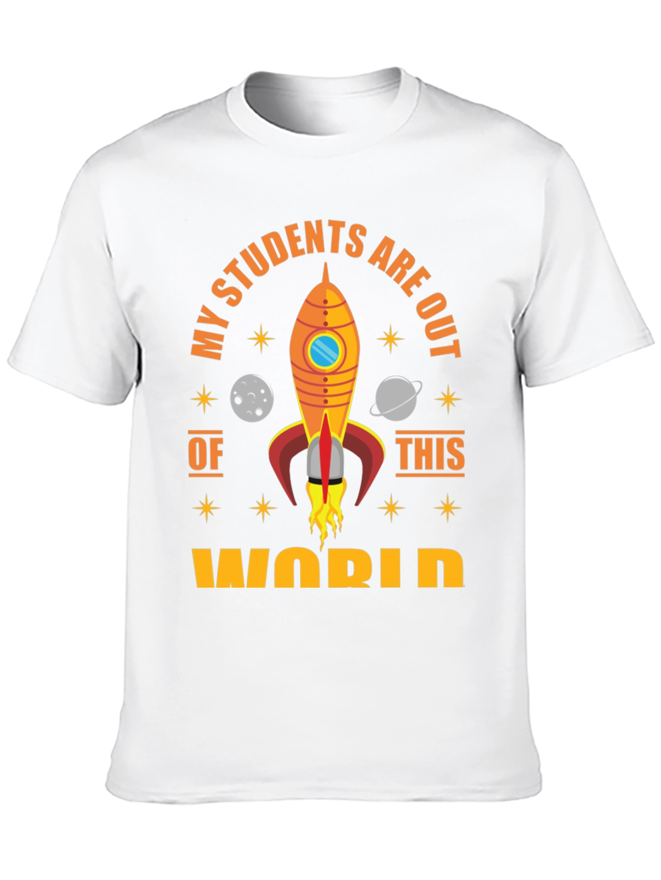 My Students Are Out Of This World T-Shirt