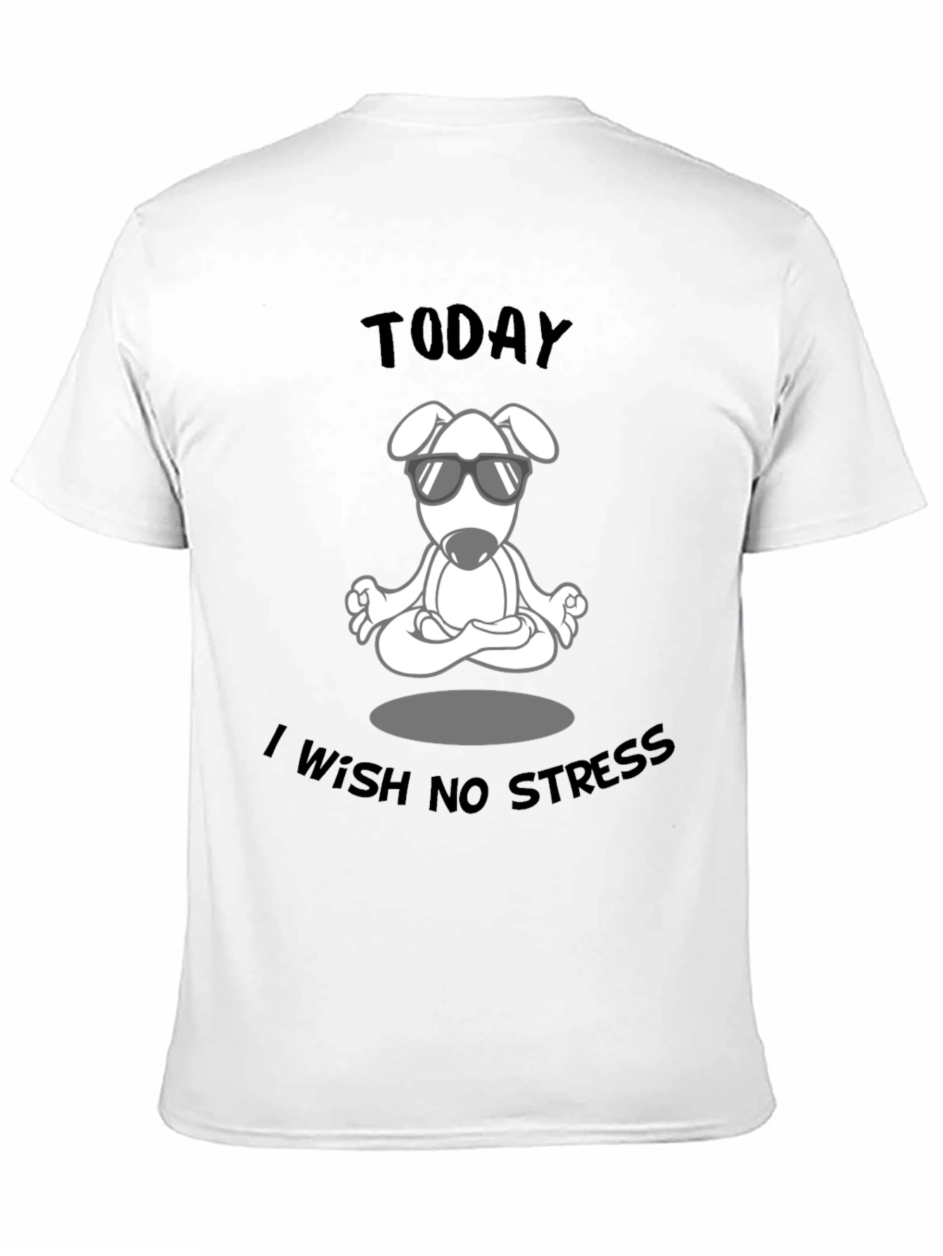 Zen Dog T-Shirt: Today I Wish No Stress