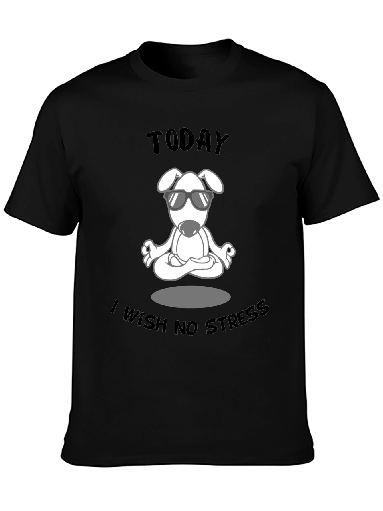 Zen Dog T-Shirt: Today I Wish No Stress