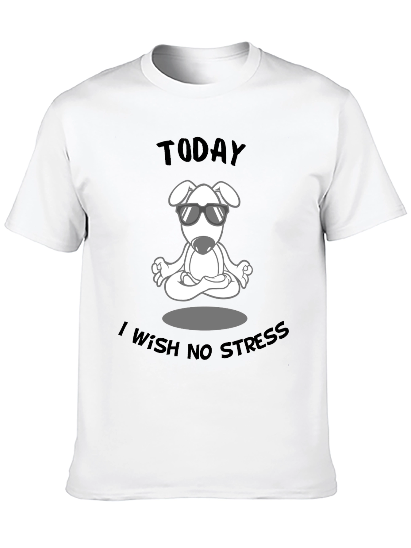 Zen Dog T-Shirt: Today I Wish No Stress