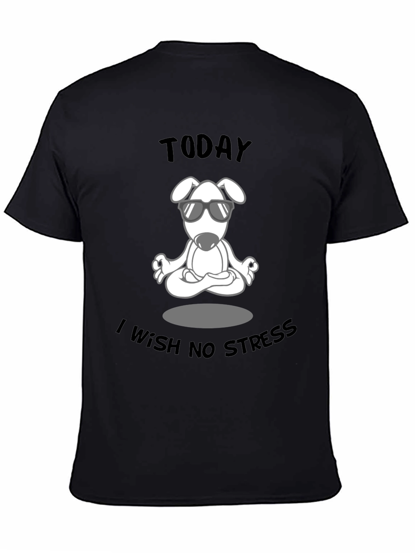 Zen Dog T-Shirt: Today I Wish No Stress