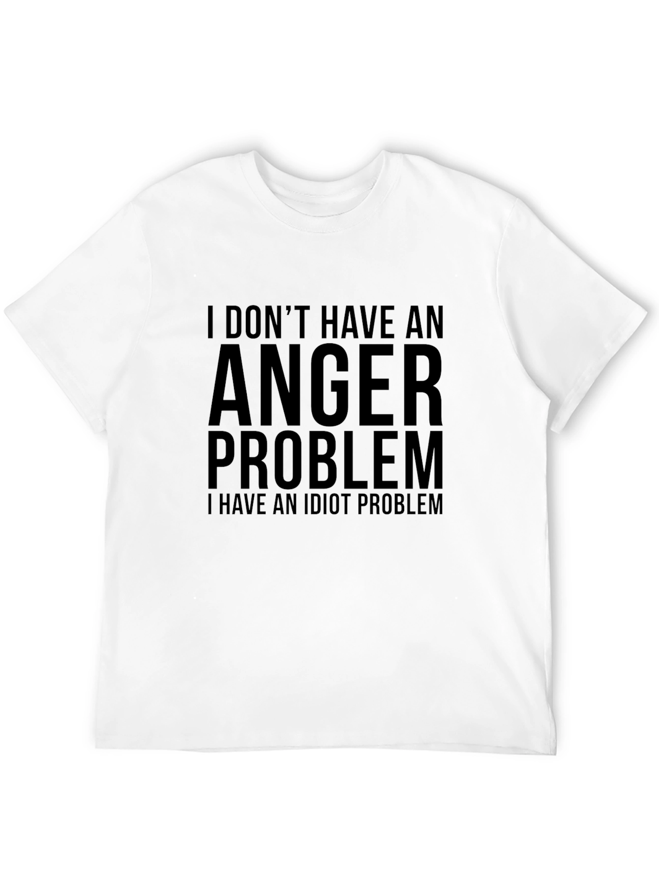 Humorous T-Shirt: I Dont Have an Anger Problem