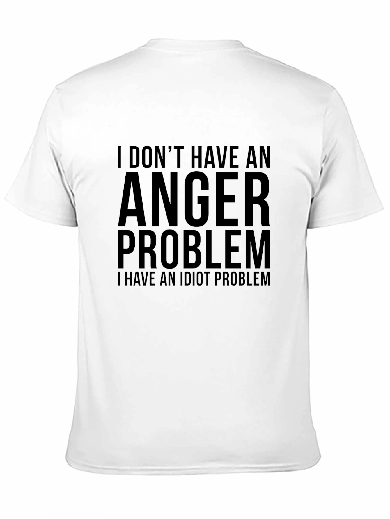 Humorous T-Shirt: I Dont Have an Anger Problem
