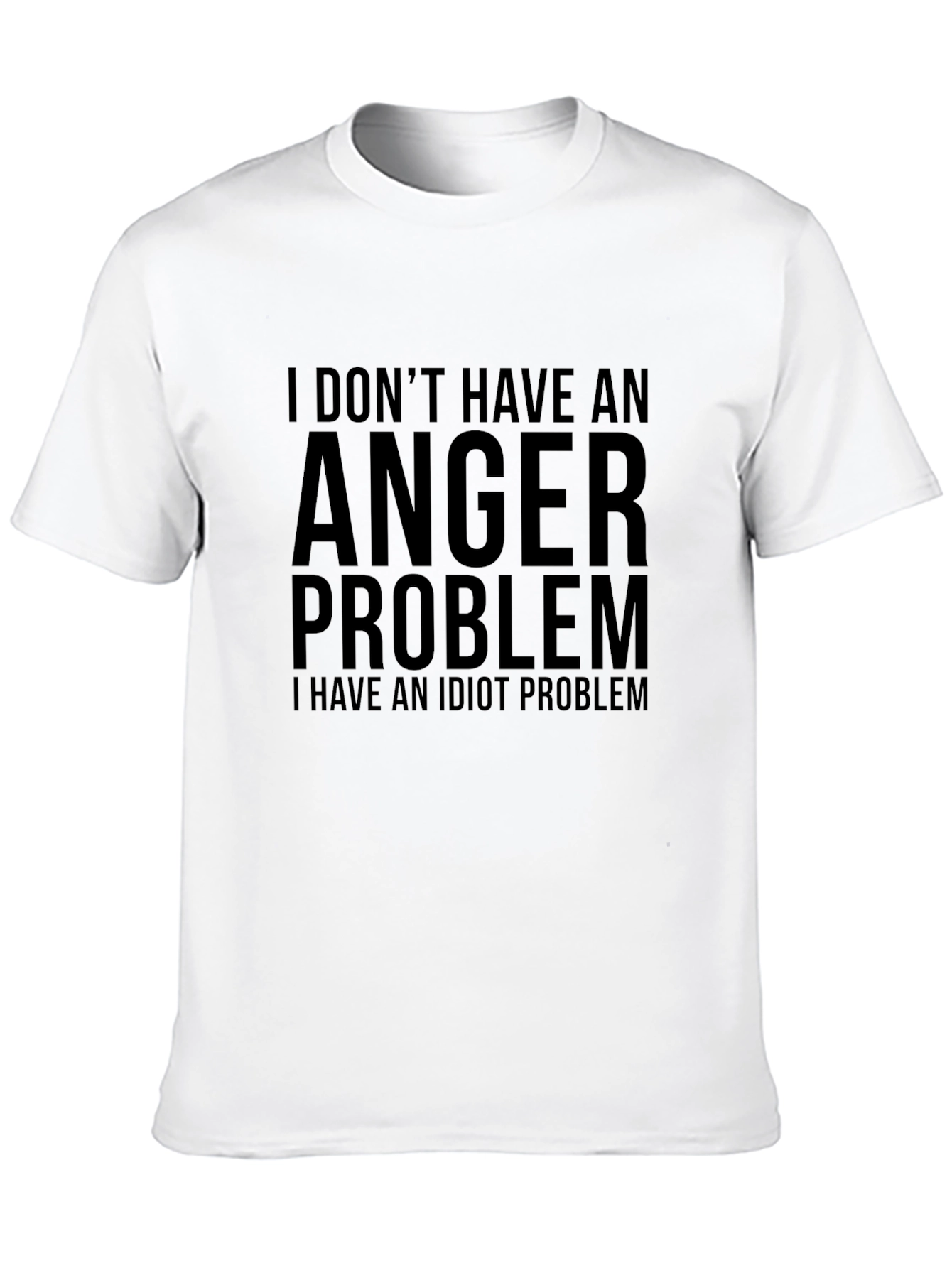 Humorous T-Shirt: I Dont Have an Anger Problem