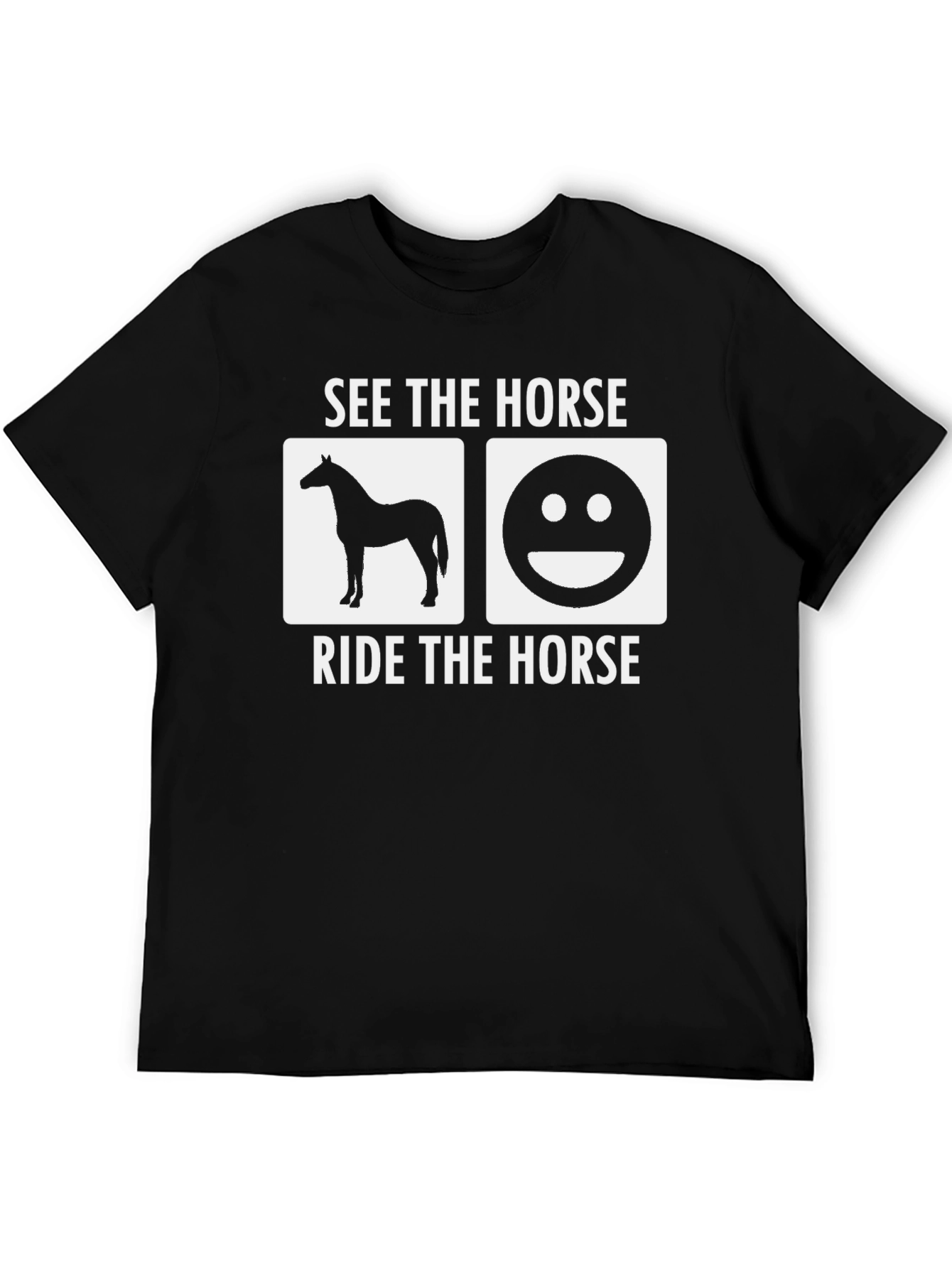 See The Horse Ride The Horse T-Shirt