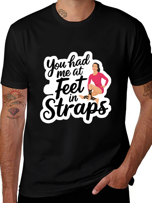 You Had Me at Feet In Straps Black T-Shirt