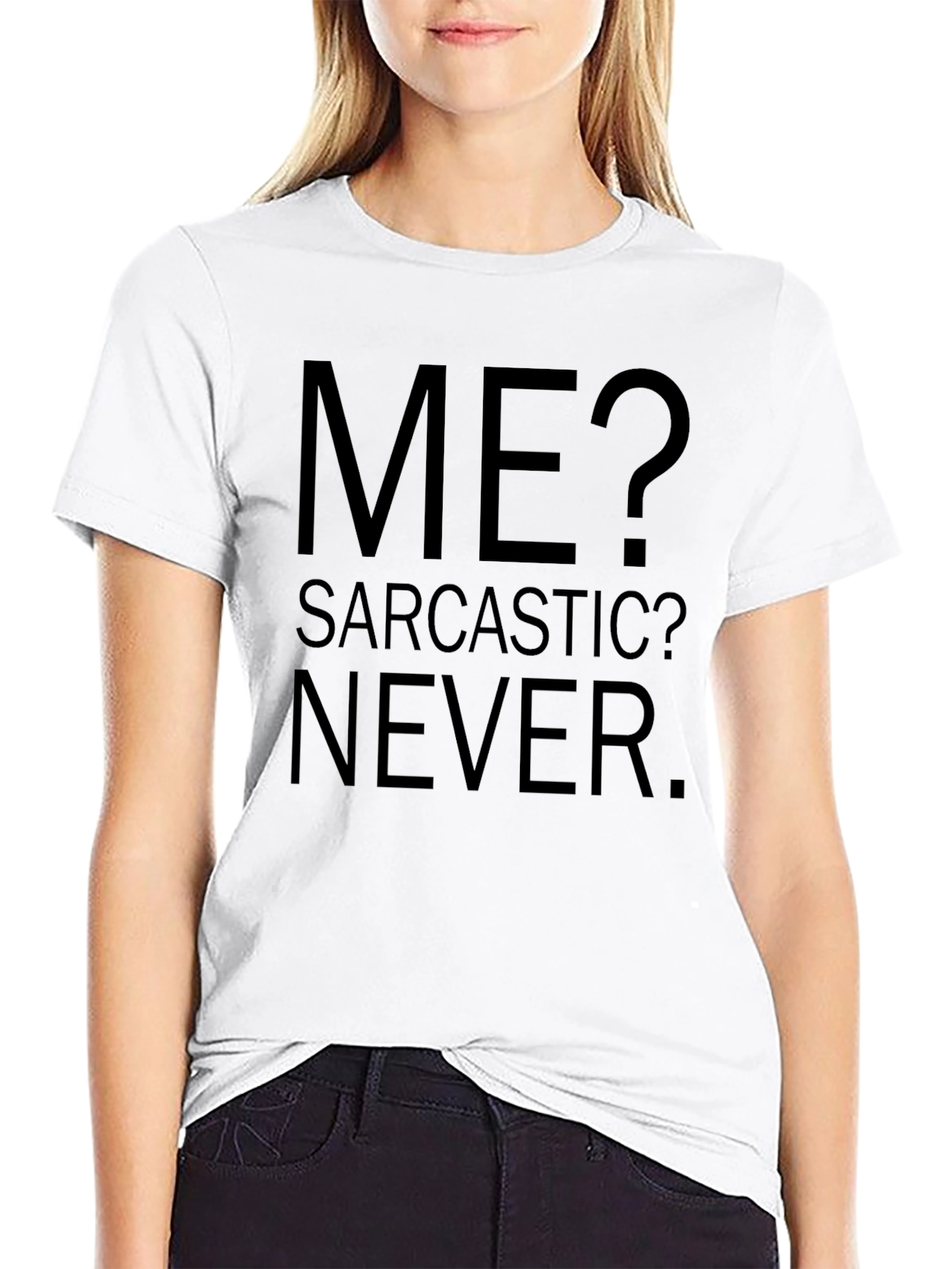 Sarcastic Humor Graphic Tee - Me? Sarcastic? Never.
