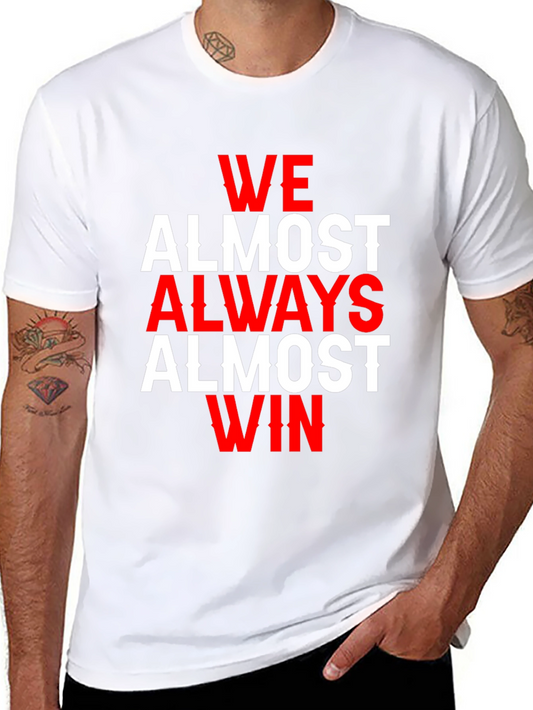 We Almost Always Almost Win T-Shirt