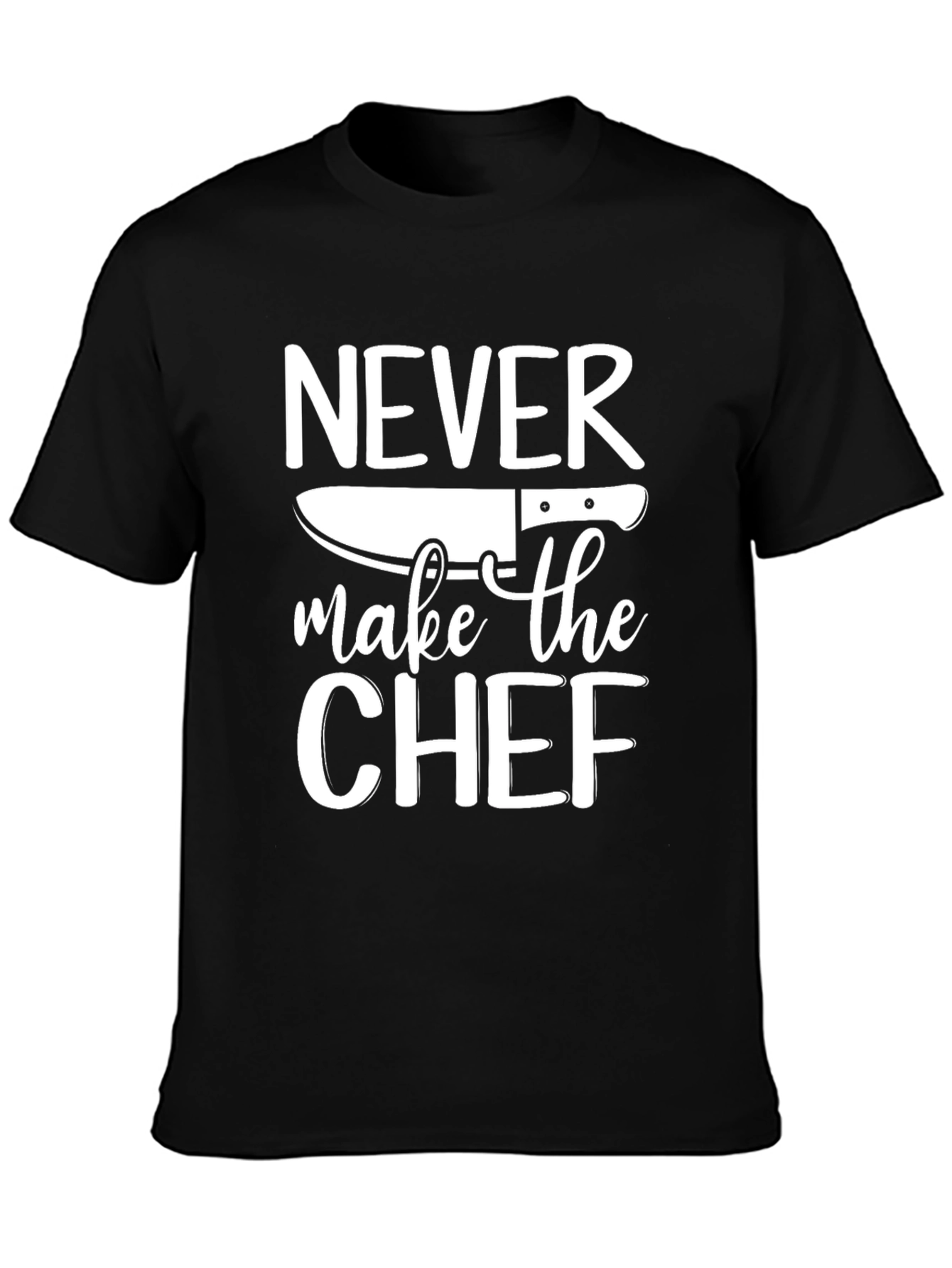 Never Make The Chef T-Shirt Funny Cook Gift