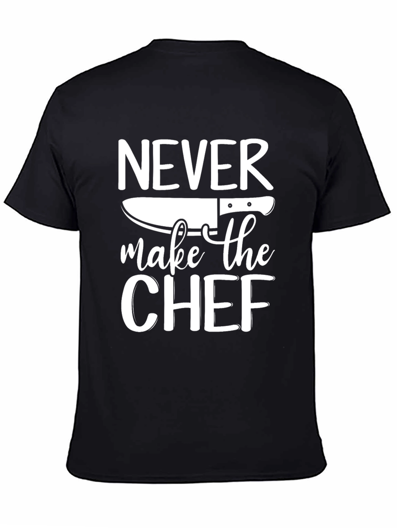 Never Make The Chef T-Shirt Funny Cook Gift