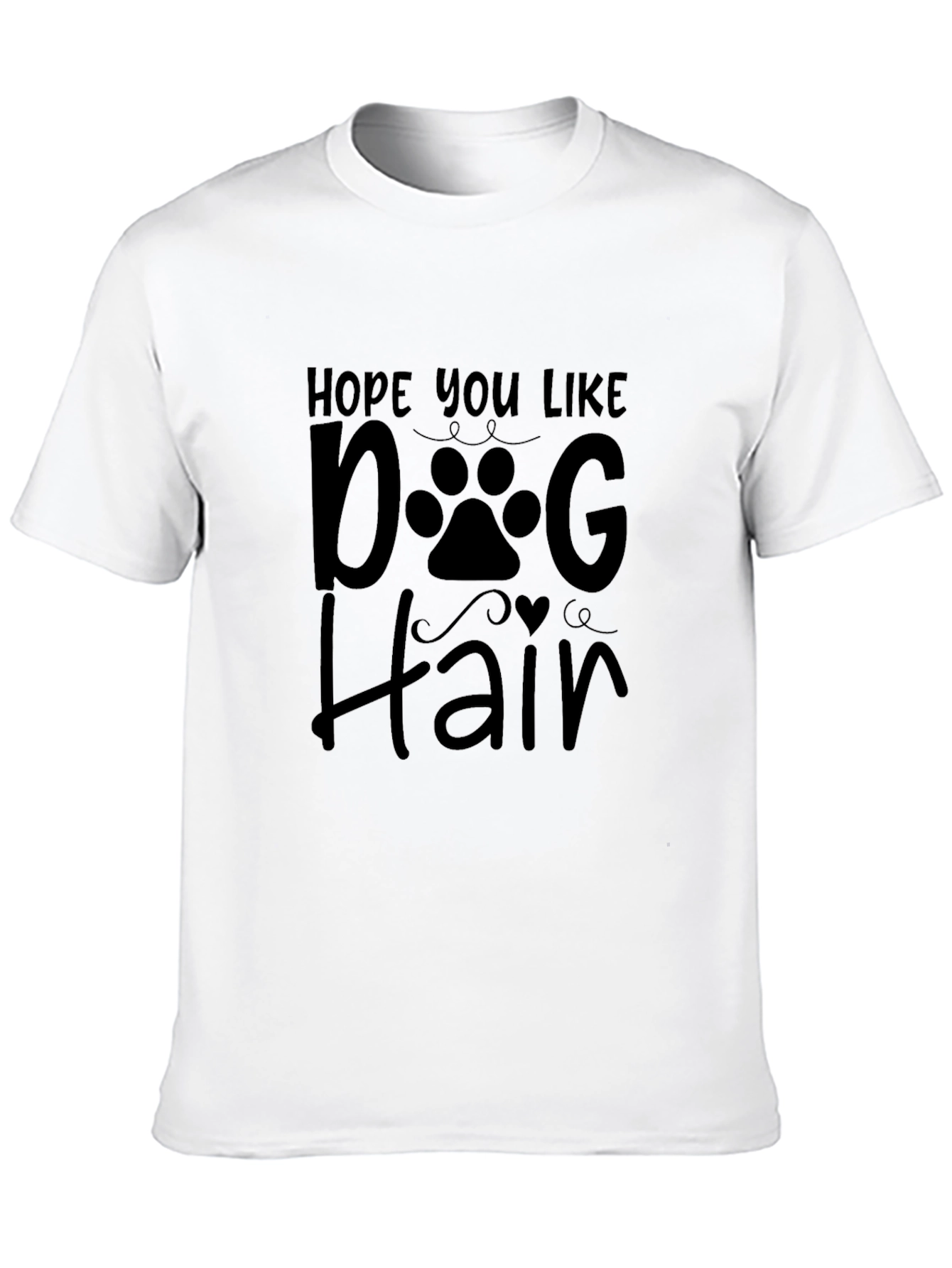 Hope You Like Dog Hair Black T-Shirt