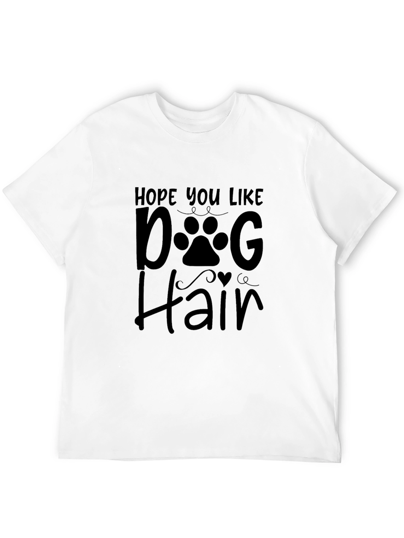 Hope You Like Dog Hair Black T-Shirt