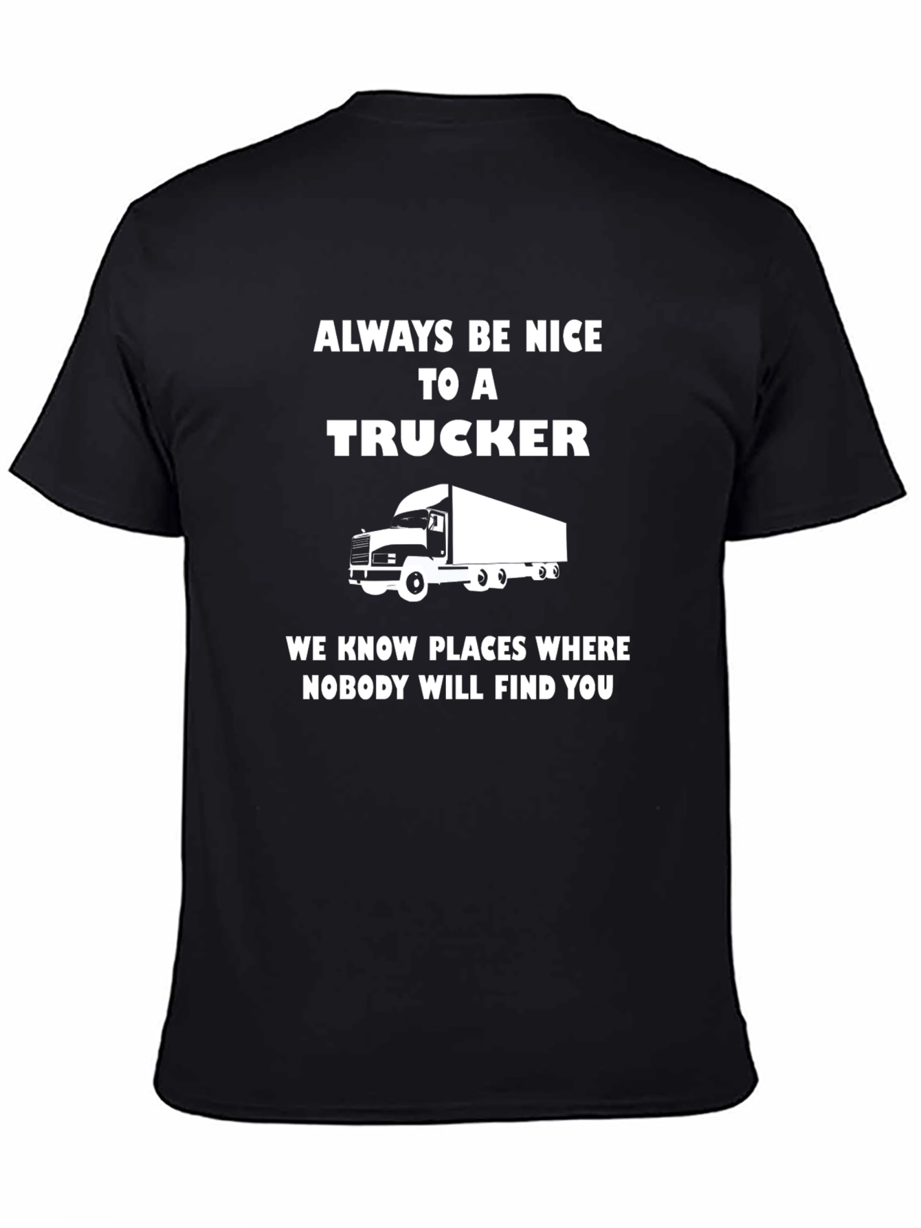 Always Be Nice To A Trucker T-Shirt
