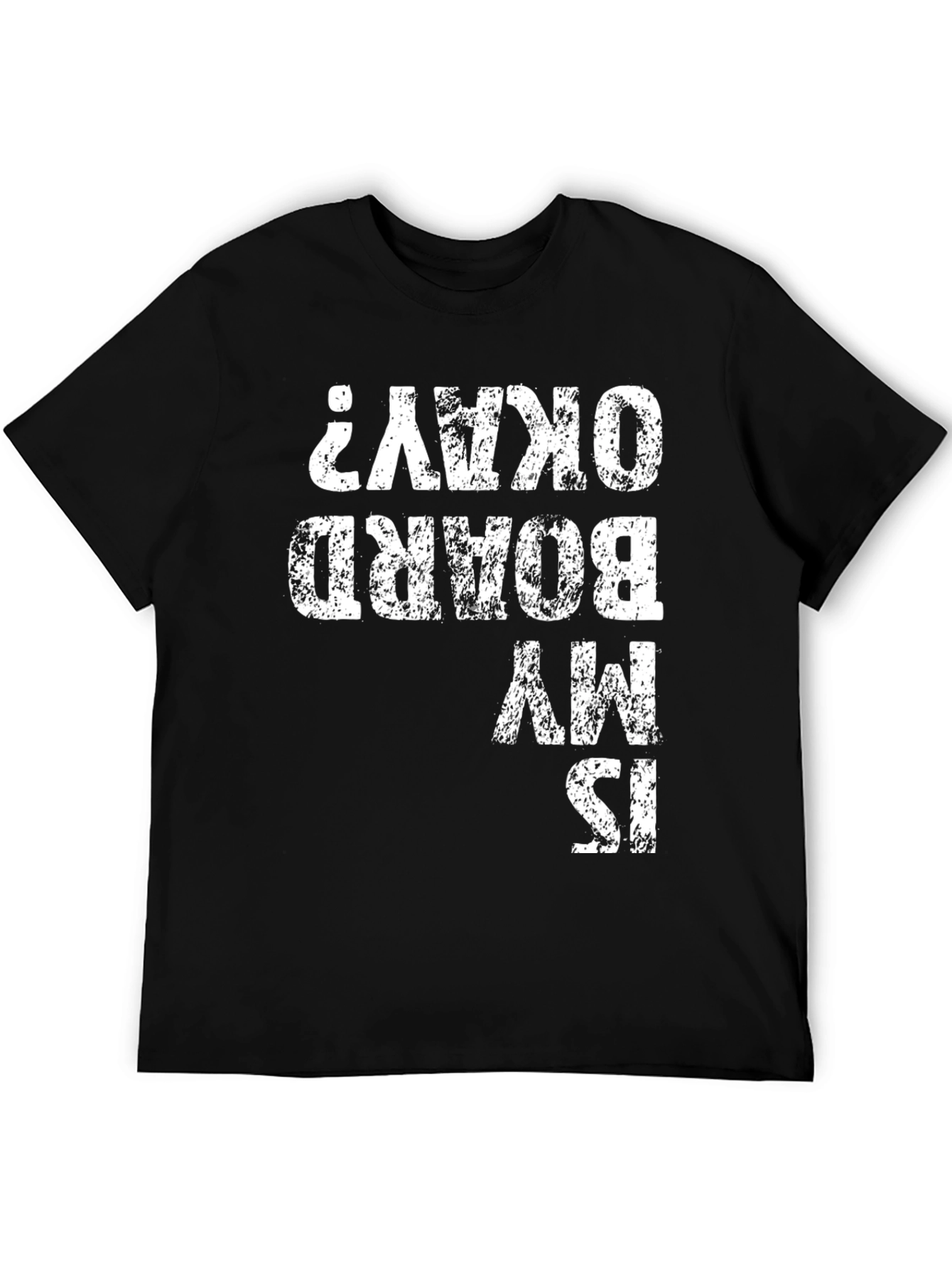 Funny Is My Board Okay? Graphic Tee