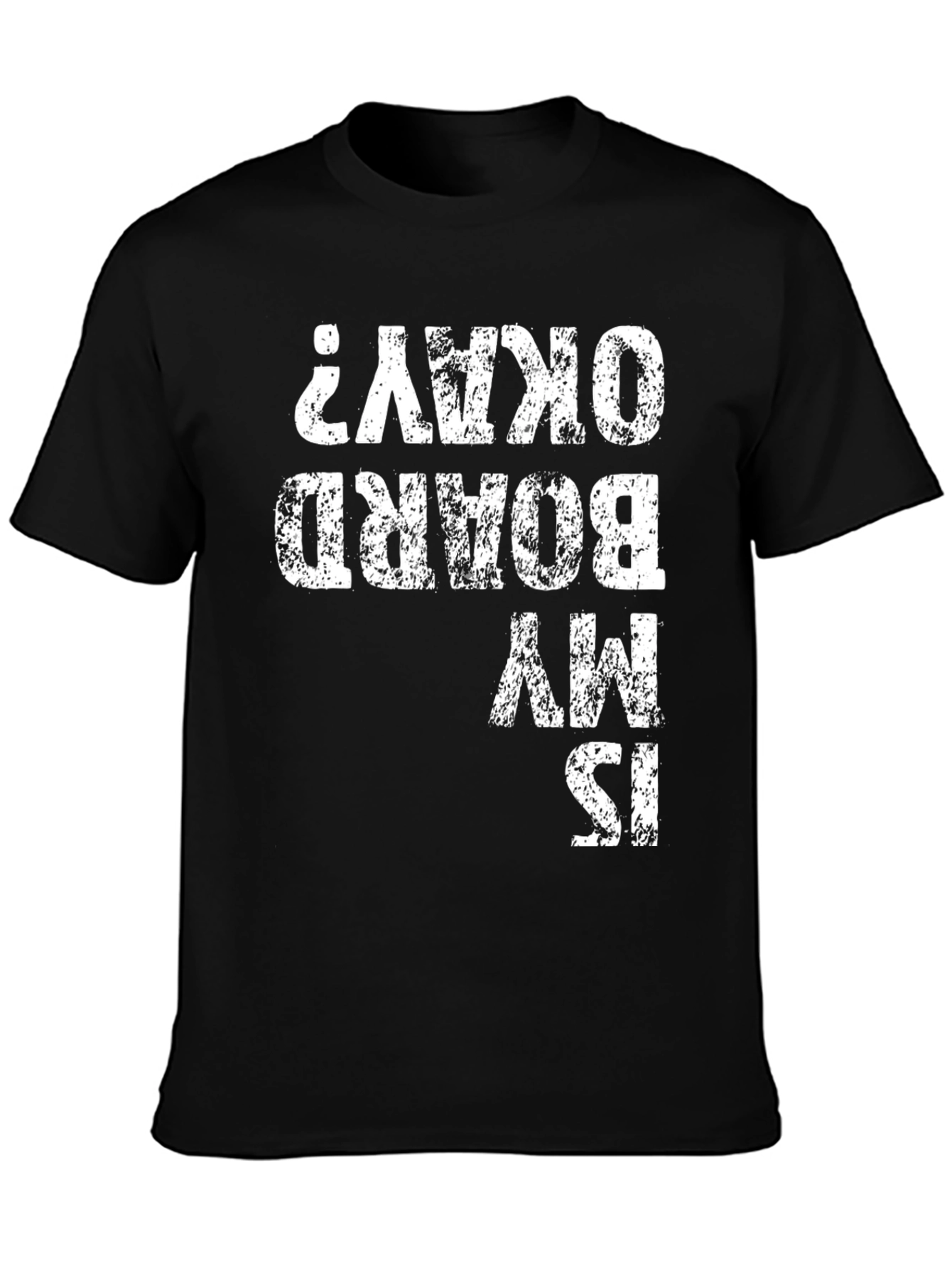 Funny Is My Board Okay? Graphic Tee