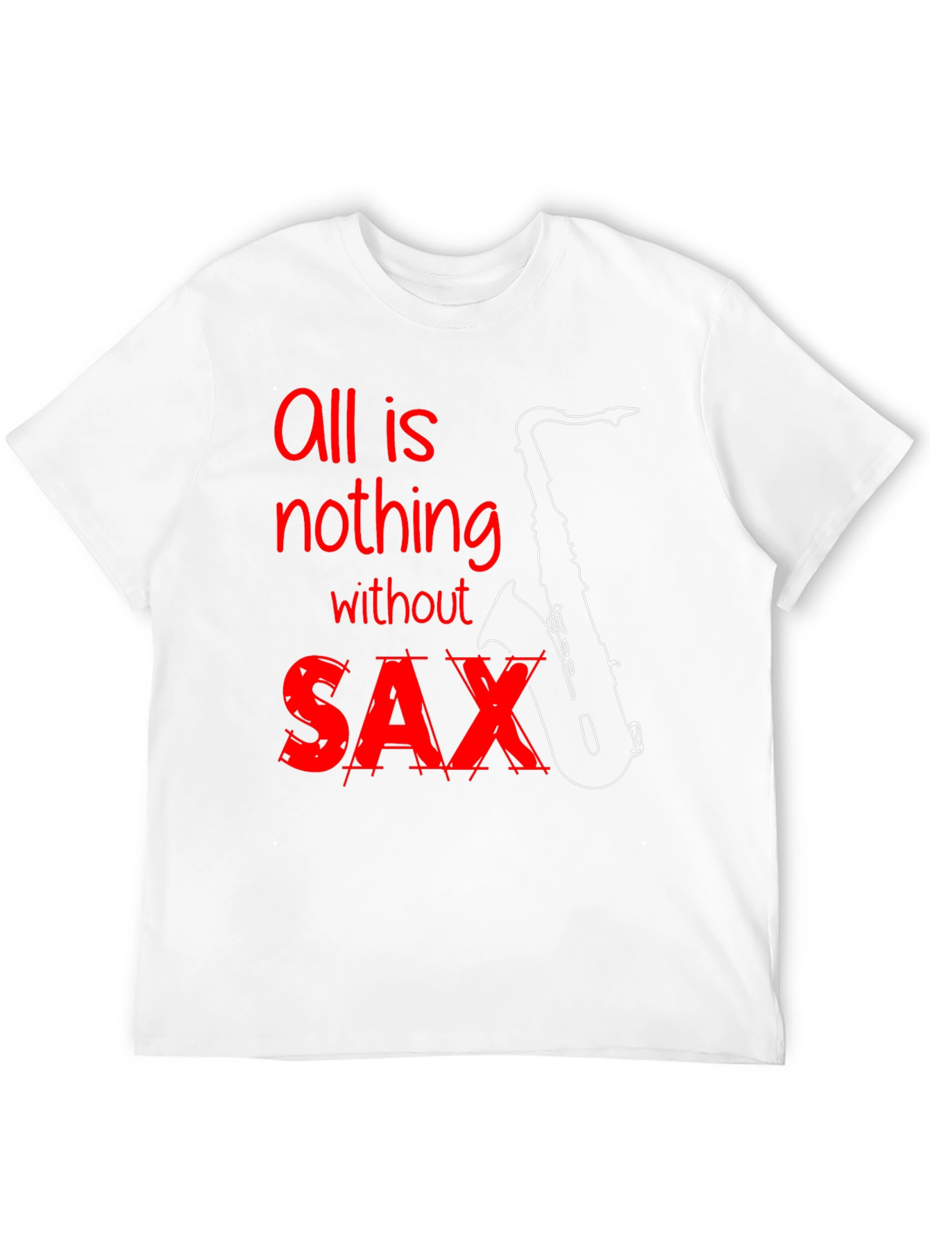 All is Nothing Without Saxophone T-Shirt