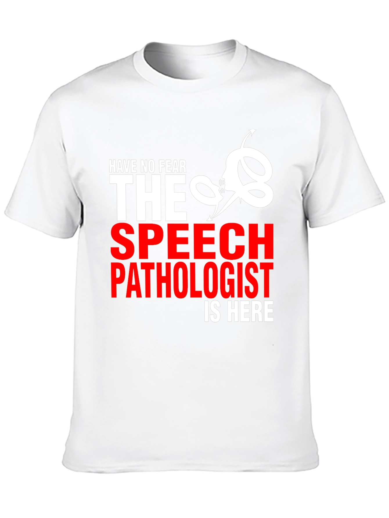 Speech Pathologist T-Shirt - Have No Fear!