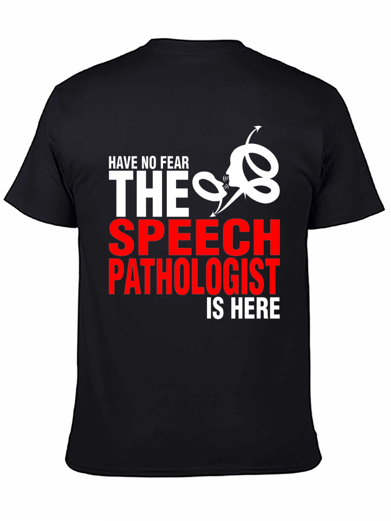 Speech Pathologist T-Shirt - Have No Fear!