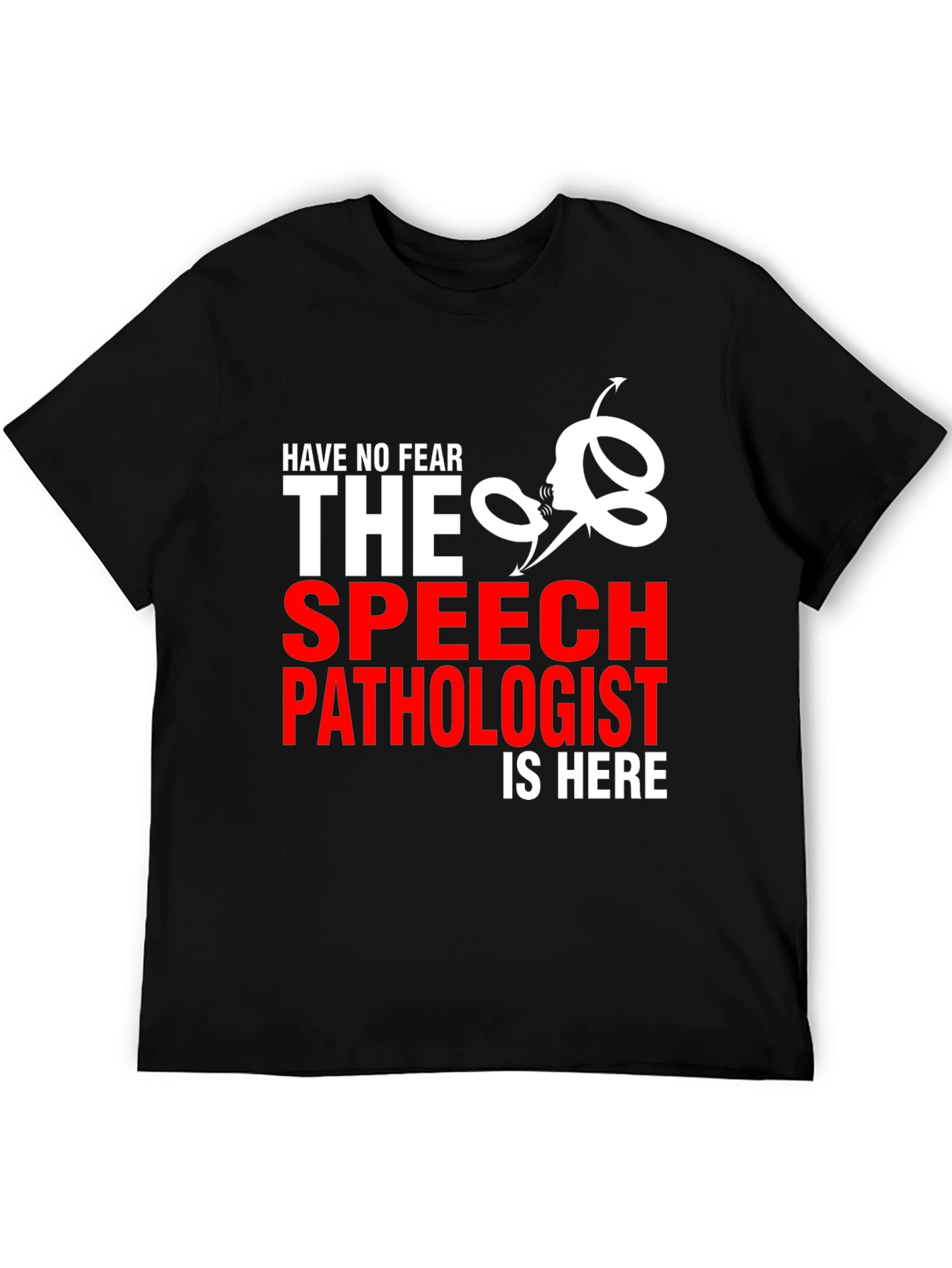 Speech Pathologist T-Shirt - Have No Fear!