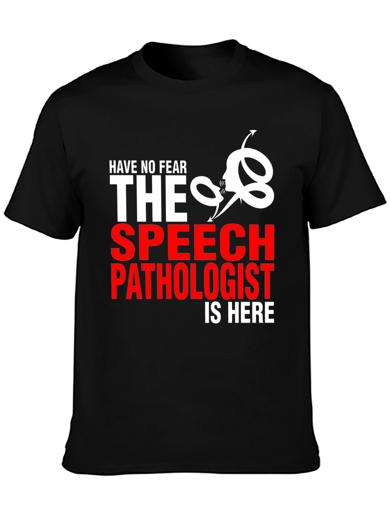 Speech Pathologist T-Shirt - Have No Fear!