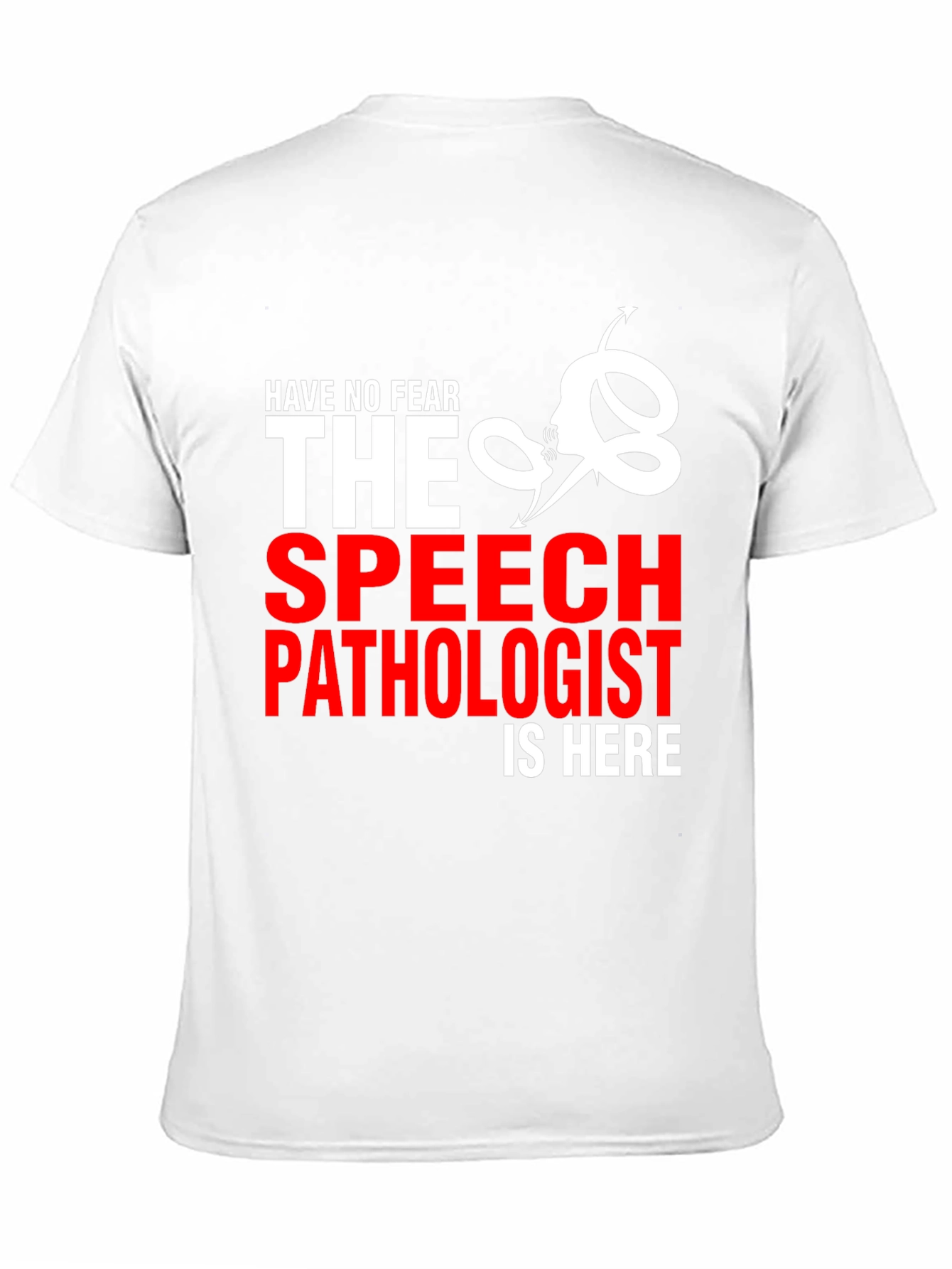 Speech Pathologist T-Shirt - Have No Fear!