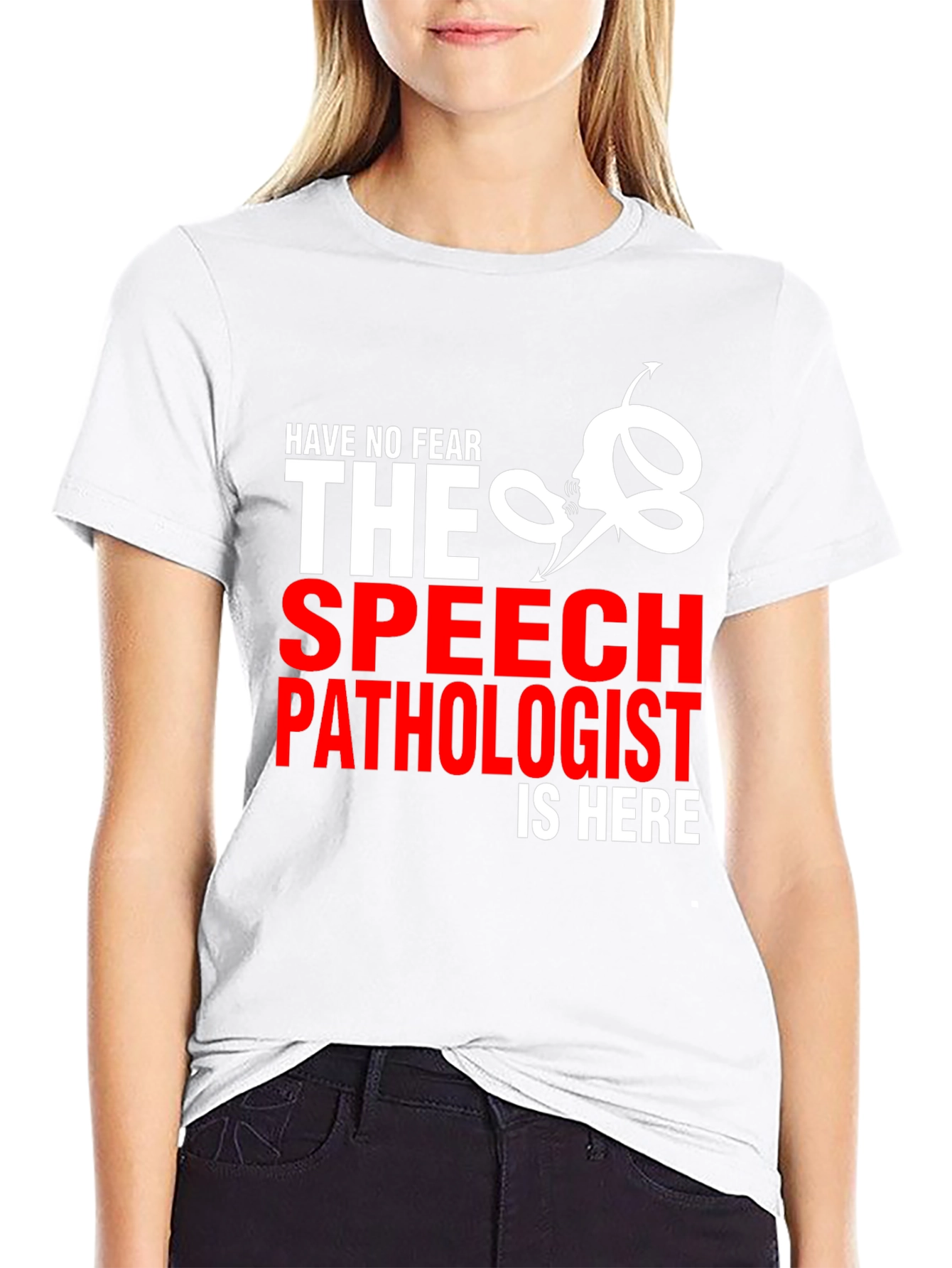 Speech Pathologist T-Shirt - Have No Fear!