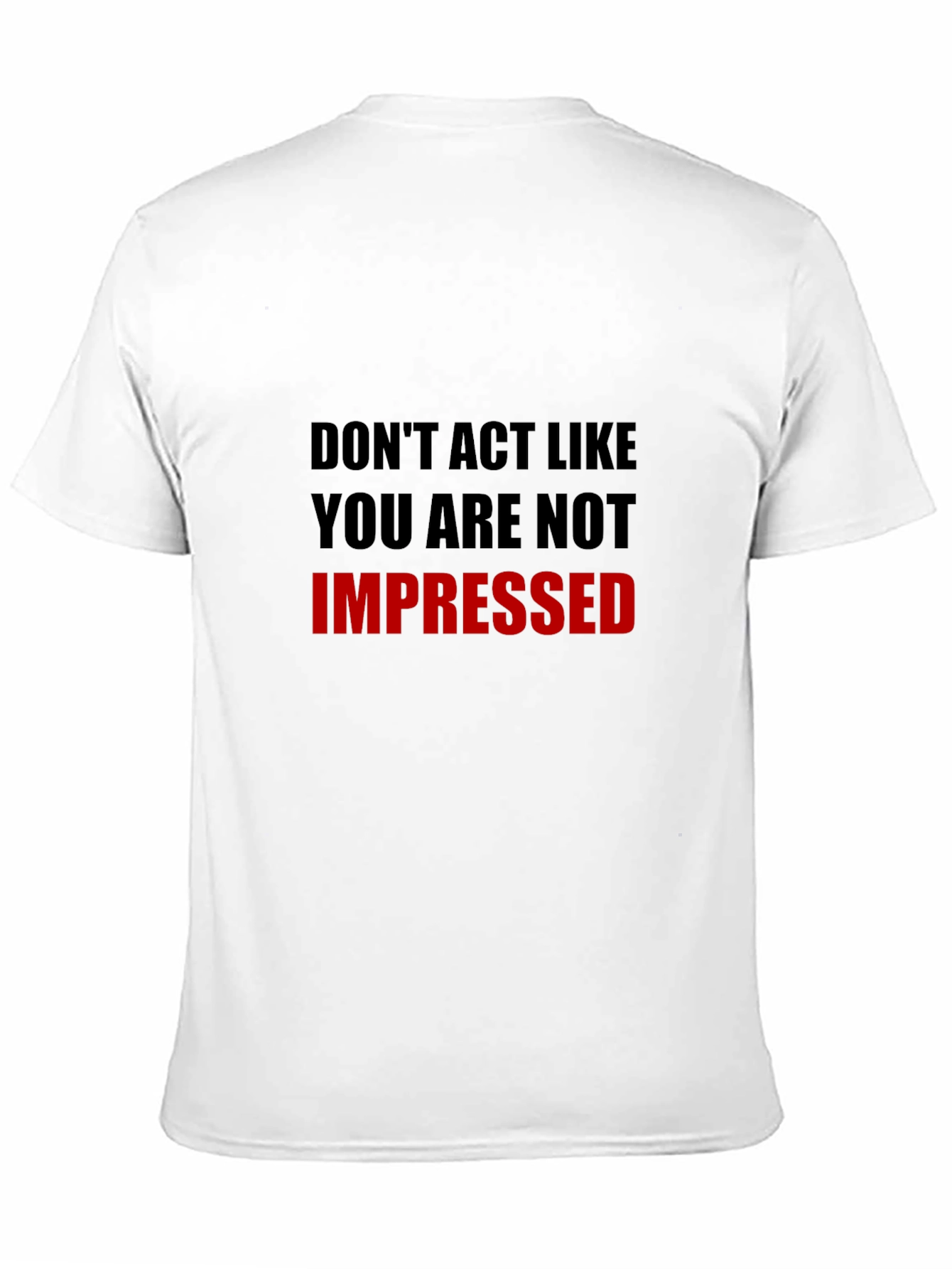 Humorous Dont Act Impressed Graphic Tee