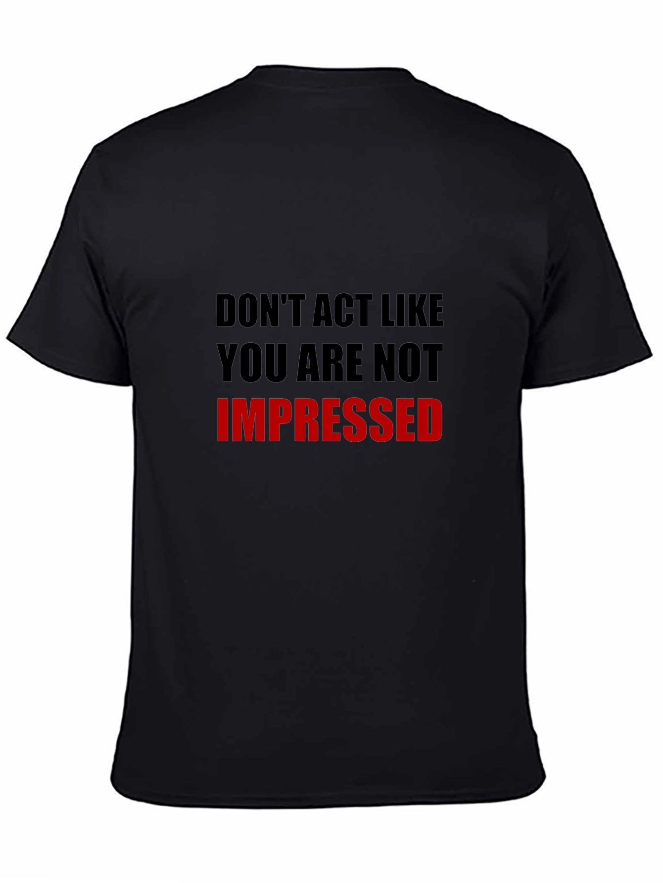 Humorous Dont Act Impressed Graphic Tee
