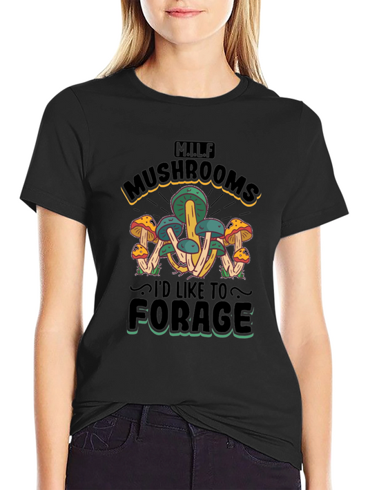 MILF Mushrooms Id Like to Forage T-Shirt