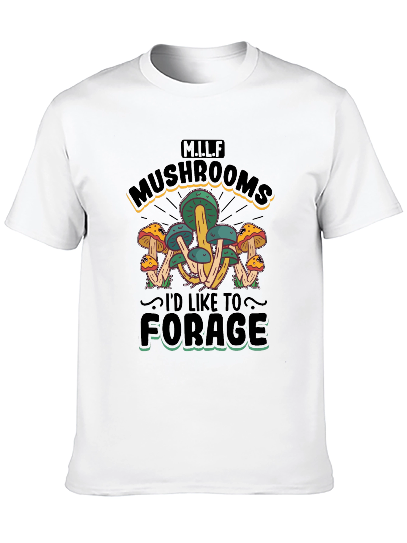 MILF Mushrooms Id Like to Forage T-Shirt