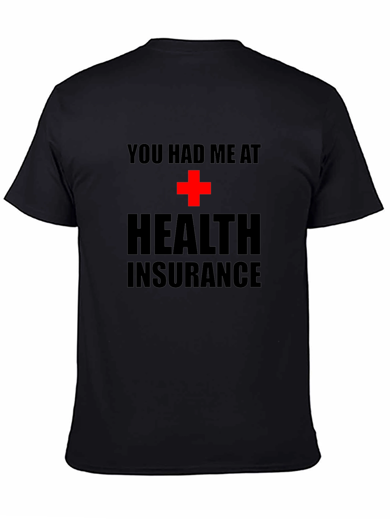 You Had Me at Health Insurance Black T-Shirt