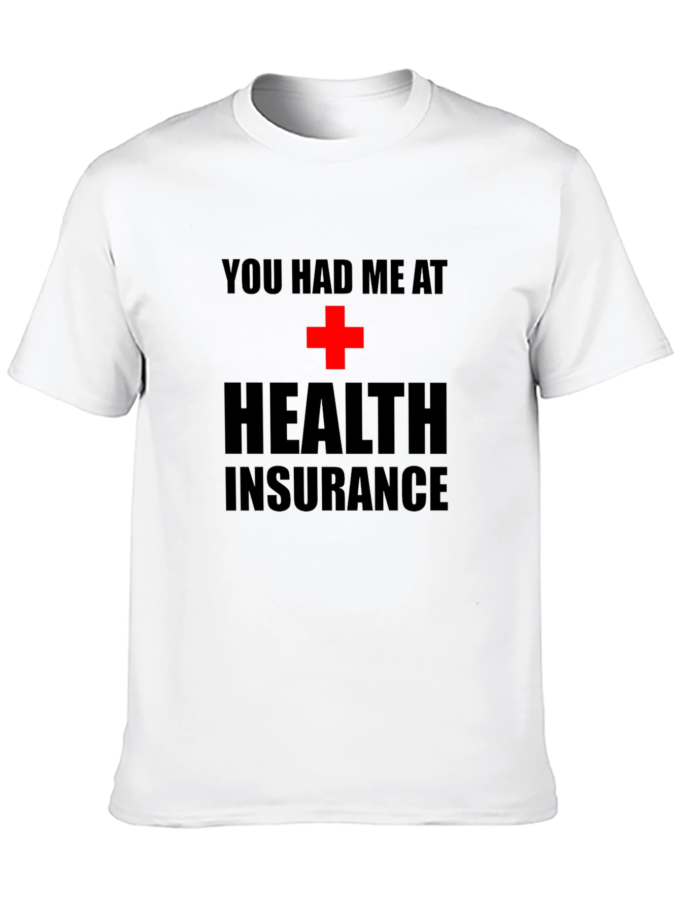 You Had Me at Health Insurance Black T-Shirt
