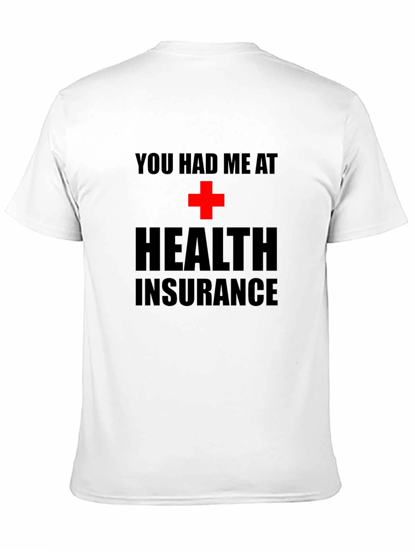 You Had Me at Health Insurance Black T-Shirt