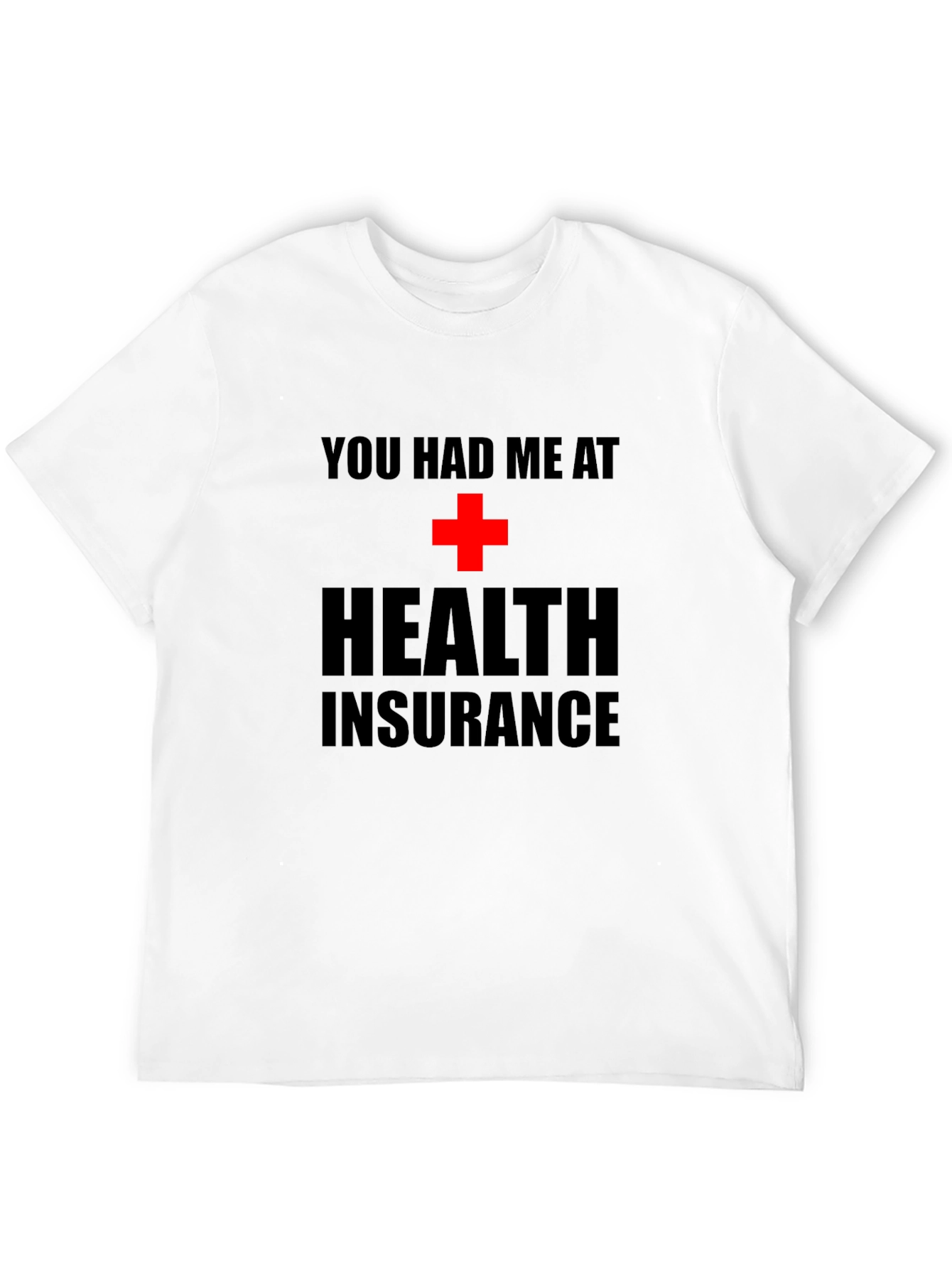 You Had Me at Health Insurance Black T-Shirt